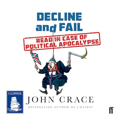 Decline and Fail: Read In Case of Political Apocalypse – omslag til lydbogen af John Crace
