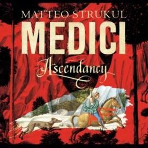 Medici: Ascendancy – okładka audiobooka, autor Matteo Strukul