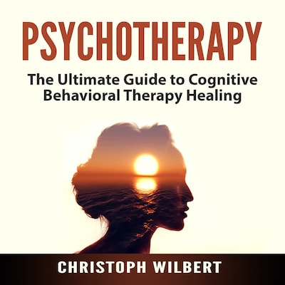 Psychotherapy: The Ultimate Guide to Cognitive Behavioral Therapy Healing – omslag til lydbogen af Christoph Wilbert