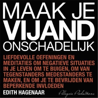 Maak je vijand onschadelijk: Liefdevolle oefeningen en meditaties – omslag van het luisterboek van Edith Hagenaar