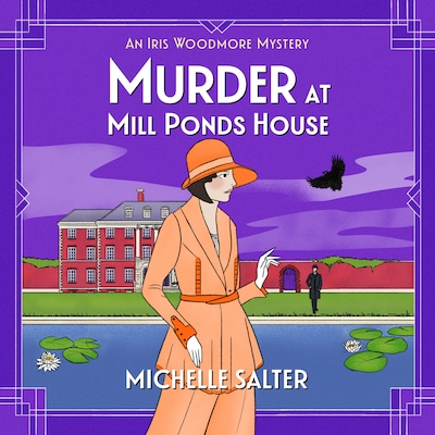 Murder at Mill Ponds House - The Iris Woodmore Mysteries - Discover the BRAND NEW brilliantly gripping Iris Woodmore Mystery from Michelle Salter for 2025, Book 6 (Unabridged) – omslag til lydbogen af Michelle Salter