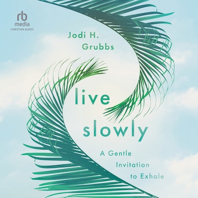 Live Slowly – omslag till ljudboken av Jodi Heather Grubbs, Jodi H. Grubbs