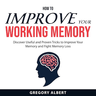 How to Improve Your Working Memory