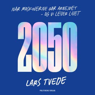 2050 - når maskinerne gør arbejdet, og vi lever livet – omslag til lydbogen af Lars Tvede