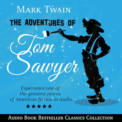 The Adventures of Tom Sawyer (Parts 1 & 2): Audio Book Bestseller Classics Collection