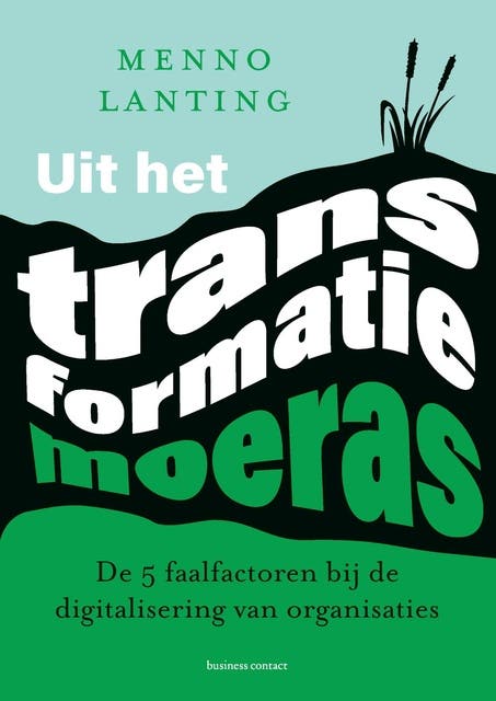 Uit het transformatiemoeras: De 5 faalfactoren die organisaties in hun greep houden