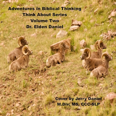 Adventures in Biblical Thinking-Think About Series-Volume 2 – omslag til lydbogen af Dr. Elden Daniel