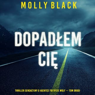 Dopadłem cię (Thriller sensacyjny o agentce FBI Rylie Wolf — Tom drugi) – okładka audiobooka, autor Molly Black