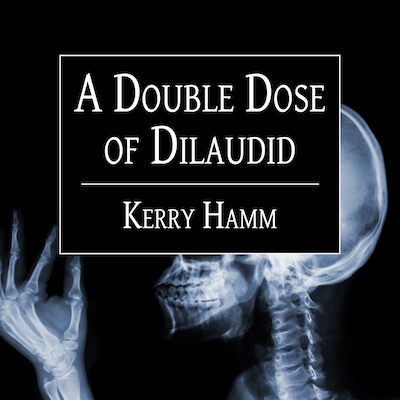A Double Dose of Dilaudid – omslag til lydbogen af Kerry Hamm