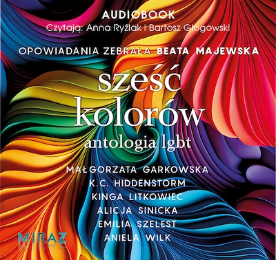 Sześć kolorów. Antologia LGBT – okładka audiobooka, autor Emilia Szelest, Alicja Sinicka, Kinga Litkowiec
