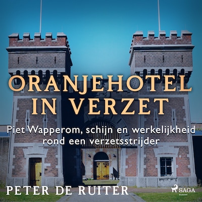 Oranjehotel in verzet; Piet Wapperom, schijn en werkelijkheid rond een verzetsstrijder