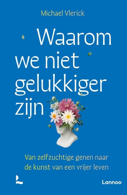 Waarom we niet gelukkiger zijn: Van zelfsabotage naar de kracht van bewuster leven