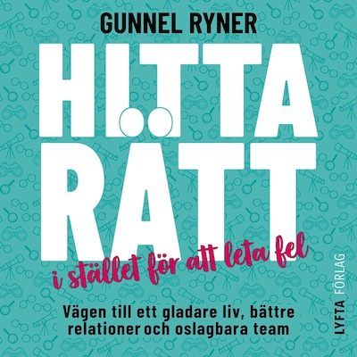 Hitta rätt i stället för att leta fel : vägen till ett gladare liv, bättre relationer och oslagbara team