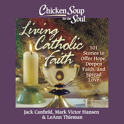 Chicken Soup for the Soul: Living Catholic Faith – omslag til lydbogen af Jack Canfield, Mark Victor Hansen, Leann Thieman