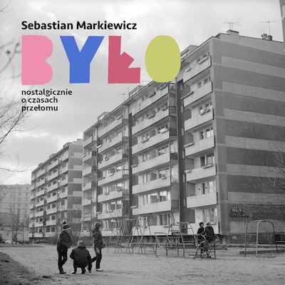 Było. Nostalgicznie o czasach przełomu
