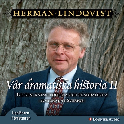 Vår dramatiska historia 1600-1743 : Krigen, katastroferna och skandalerna som skakat Sverige