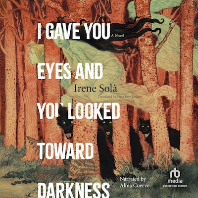 I Gave You Eyes and You Looked Toward Darkness – omslag til lydbogen af Irene Solà
