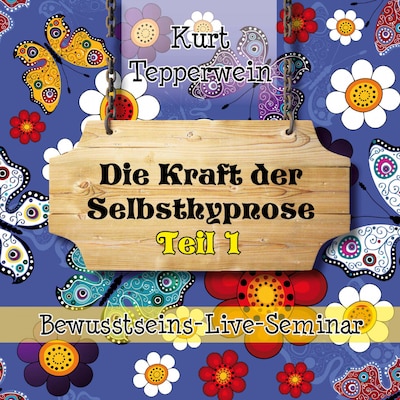 Bewusstseins-Live-Seminar: Die Kraft Der Selbsthypnose - Teil 1