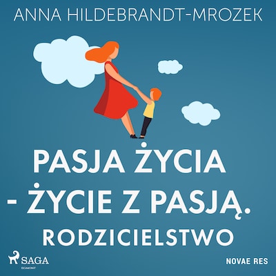 Pasja życia - życie z pasją. Rodzicielstwo – okładka audiobooka, autor Anna Hildebrandt-Mrozek