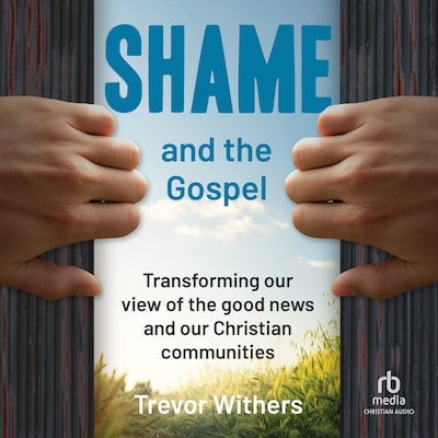 Shame and the Gospel – omslag til lydbogen af Trevor Withers