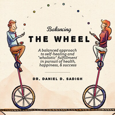 Balancing THE WHEEL: A balanced approach to self-healing and "wholistic" fulfillment in pursuit of health, happiness, & success – omslag til lydbogen af Daniel D Sadigh