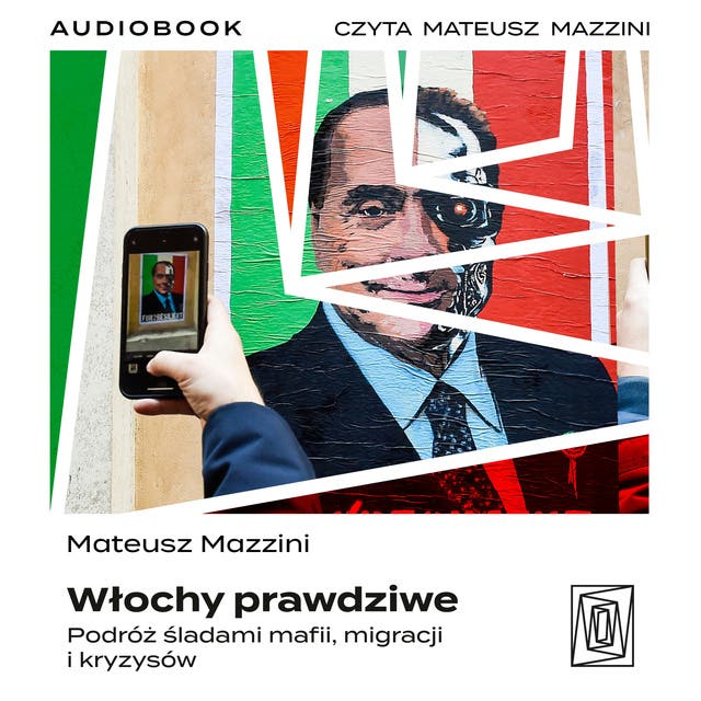 Włochy prawdziwe. Podróż śladami mafii, migracji i kryzysów – okładka audiobooka, autor Mateusz Mazzini