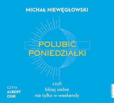 Polubić poniedziałki, czyli bliżej siebie nie tylko w weekendy – okładka audiobooka, autor Michał Niewęgłowski