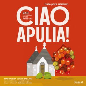 Ciao Apulia! Bari i 99 miejsc, ktore pokochasz – okładka audiobooka, autor Magdalena Ciach-Baklarz
