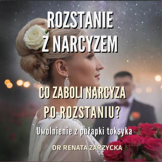 Co zaboli narcyza po rozstaniu?: Uwolnienie z pułapki toksyka – okładka audiobooka, autor dr Renata Zarzycka
