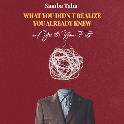 What You Didn't Realize You Already Knew and Yes It's Your Fault – omslag til lydbogen af Samba Taha