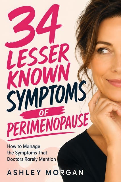 34 Lesser Known Symptoms of Perimenopause: How to Manage the Symptoms That Doctors Rarely Mention – omslag til lydbogen af Ashley Morgan
