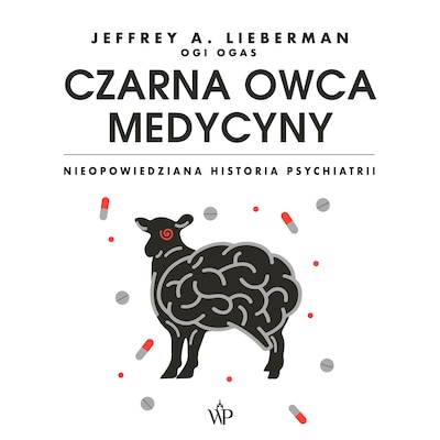 Czarna owca medycyny. Nieopowiedziana historia psychiatrii – okładka audiobooka, autor Jeffrey A. Lieberman