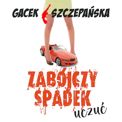 Zabójczy spadek uczuć – okładka audiobooka, autor Katarzyna Gacek, Agnieszka Szczepańska