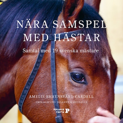 Nära samspel med hästar - Samtal med 19 svenska mästare – omslag till ljudboken av Amelie Ehrensvärd Cardell