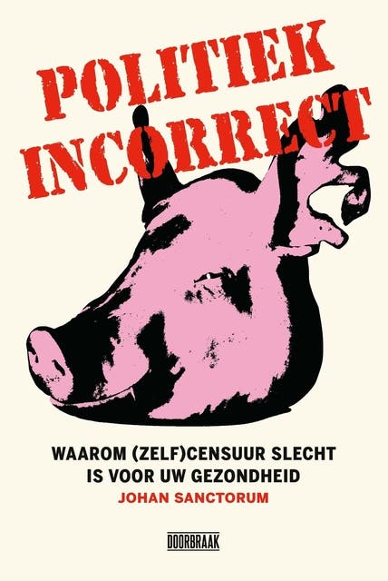 Politiek incorrect: Waarom (zelf)censuur slecht is voor uw gezondheid – omslag van het luisterboek van Johan Sanctorum
