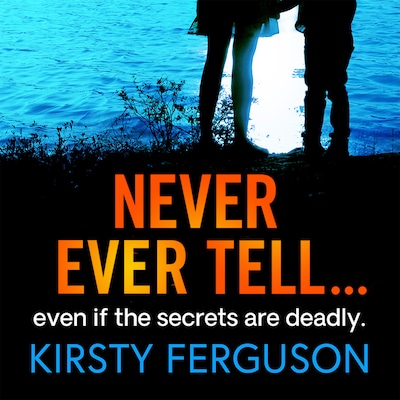 Never Ever Tell - An unforgettable page-turner that you won't be able to put down (Unabridged)