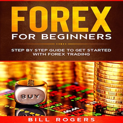 Forex for Beginners: Step by Step Guide to Get Started with Forex Trading – omslag til lydbogen af Bill Rogers