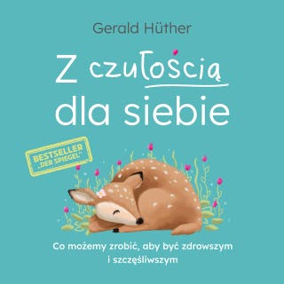 Z czułością dla siebie. Co możemy zrobić, aby być zdrowszym i szczęśliwszym – okładka audiobooka, autor Gerald Hüther