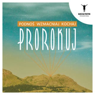 Podnoś, wzmacniaj, kochaj - PROROKUJ! – okładka audiobooka, autor Karol Sobczyk, Jeff Eggers, Łukasz Nauman, Krzysztof Sowiński, Jakub i Dorota Herok, o. Tomasz Czajka