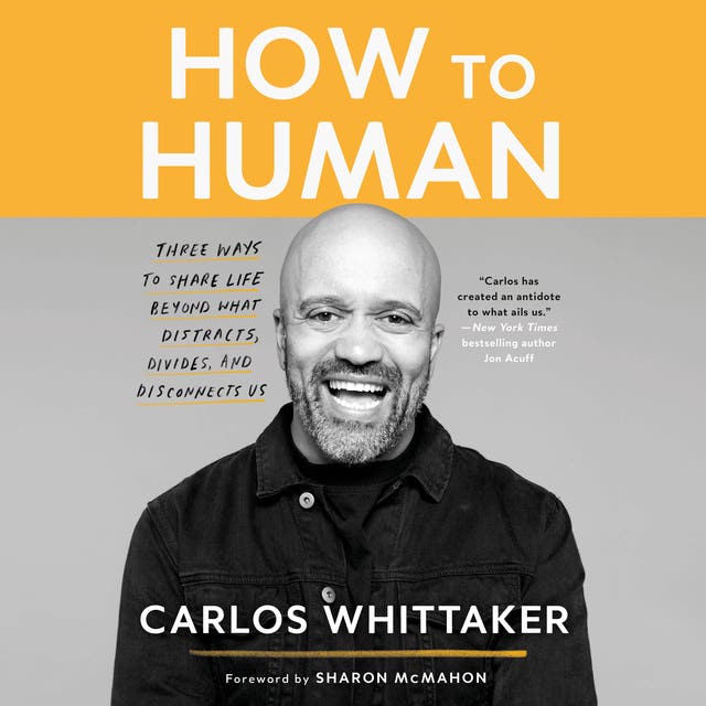 How to Human: Three Ways to Share Life Beyond What Distracts, Divides, and Disconnects Us – omslag til lydbogen af Carlos Whittaker
