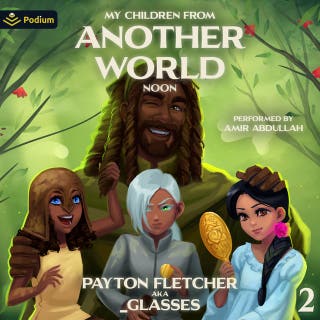 Noon: A Slice-of-Life Reverse Isekai: My Children from Another World, Book 2