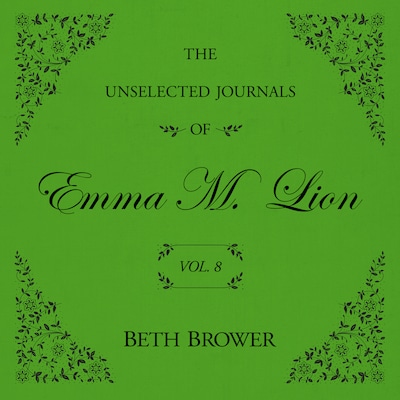 The Unselected Journals of Emma M. Lion Vol. 8