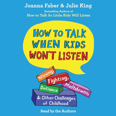 How To Talk When Kids Won't Listen