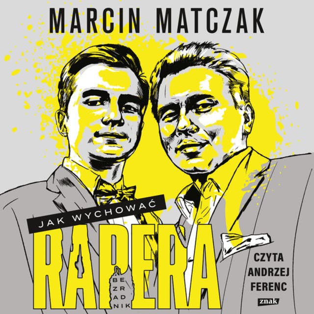 Jak wychować rapera. Bezradnik – okładka audiobooka, autor Marcin Matczak