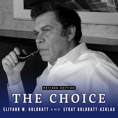 The Choice – omslag til lydbogen af Eliyahu M. Goldratt, Efrat Goldratt-Ashlag