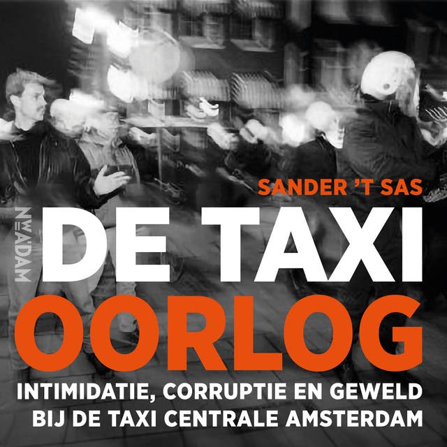 De taxioorlog: Intimidatie, corruptie en geweld bij de Taxi Centrale Amsterdam – omslag van het luisterboek van Sander 't Sas