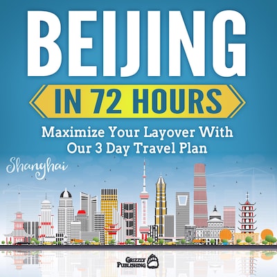 Beijing In 72 Hours: Maximize Your Layover With Our 3 Day Plan