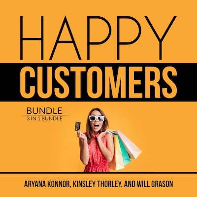 Happy Customers Bundle: 3 in 1 Bundle, Customer Success, Never Lose a Customer Again, and Customer Loyalty