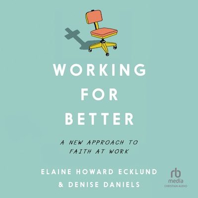 Working for Better – omslag til lydbogen af Elaine Howard Ecklund, Denise Daniels