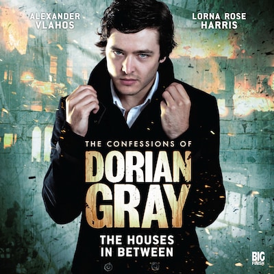 The Confessions of Dorian Gray, Series 1, 2: The Houses In Between (Unabridged)